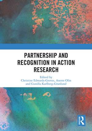 Partnership and Recognition in Action Research de Christine Edwards-Groves