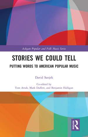 Stories We Could Tell: Putting Words To American Popular Music de David Sanjek