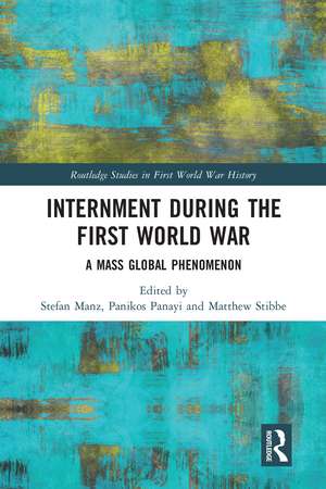 Internment during the First World War: A Mass Global Phenomenon de Stefan Manz