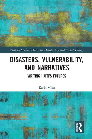 Disasters, Vulnerability, and Narratives: Writing Haiti’s Futures de Kasia Mika