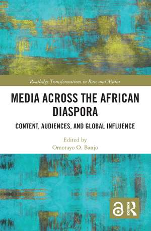 Media Across the African Diaspora: Content, Audiences, and Influence de Omotayo O. Banjo