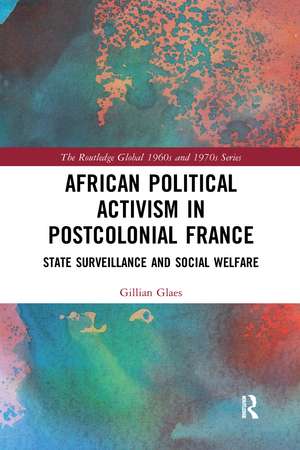 African Political Activism in Postcolonial France: State Surveillance and Social Welfare de Gillian Glaes