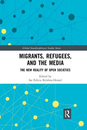 Migrants, Refugees, and the Media: The New Reality of Open Societies de Sai Felicia Krishna-Hensel