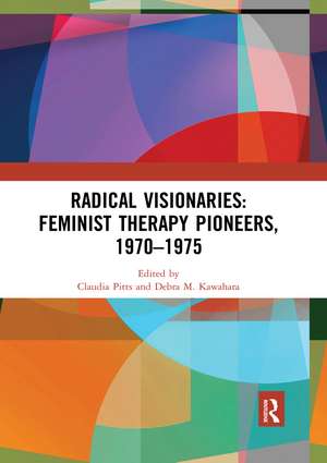 Radical Visionaries: Feminist Therapy Pioneers, 1970-1975 de Claudia Pitts