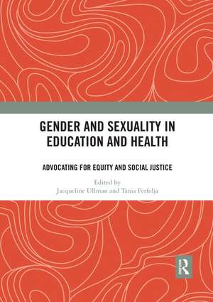 Gender and Sexuality in Education and Health: Advocating for Equity and Social Justice de Jacqueline Ullman