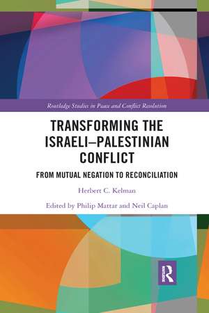 Transforming the Israeli-Palestinian Conflict: From Mutual Negation to Reconciliation de Herbert C. Kelman