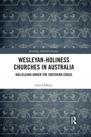 Wesleyan-Holiness Churches in Australia: Hallelujah under the Southern Cross de Glen O'Brien