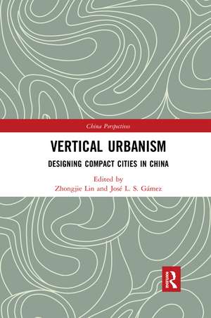 Vertical Urbanism: Designing Compact Cities in China de Zhongjie Lin