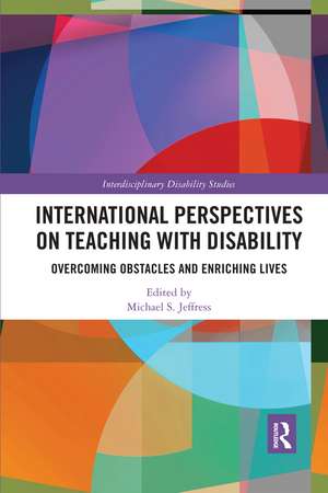 International Perspectives on Teaching with Disability: Overcoming Obstacles and Enriching Lives de Michael Jeffress