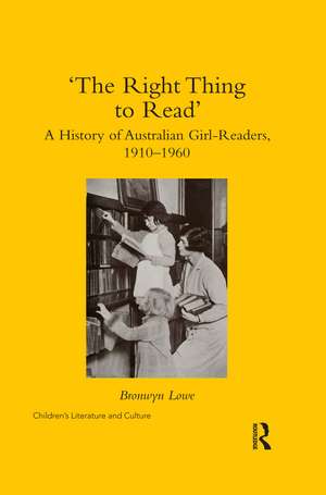 ‘The Right Thing to Read’: A History of Australian Girl-Readers, 1910-1960 de Bronwyn Lowe