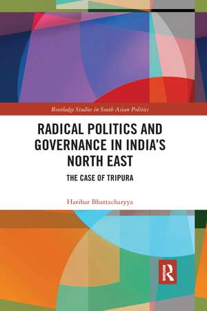 Radical Politics and Governance in India's North East: The Case of Tripura de Harihar Bhattacharyya