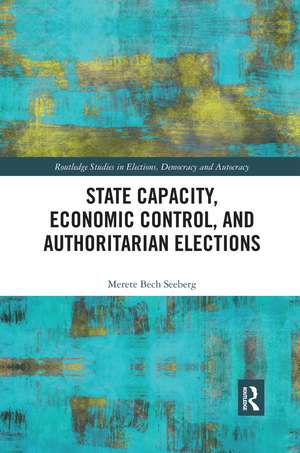 State Capacity, Economic Control, and Authoritarian Elections de Merete Seeberg