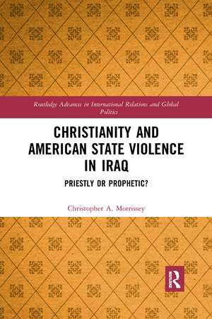 Christianity and American State Violence in Iraq: Priestly or Prophetic? de Christopher A. Morrissey