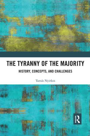 The Tyranny of the Majority: History, Concepts, and Challenges de Tamás Nyirkos