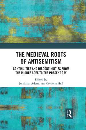 The Medieval Roots of Antisemitism: Continuities and Discontinuities from the Middle Ages to the Present Day de Jonathan Adams