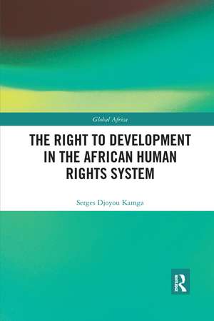 The Right to Development in the African Human Rights System de Serges Djoyou Kamga