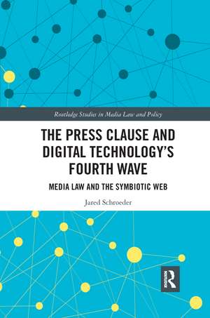 The Press Clause and Digital Technology's Fourth Wave: Media Law and the Symbiotic Web de Jared Schroeder