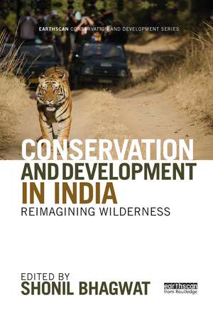 Conservation and Development in India: Reimagining Wilderness de Shonil Bhagwat