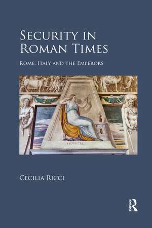 Security in Roman Times: Rome, Italy and the Emperors de Cecilia Ricci