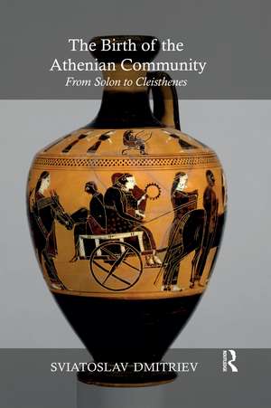 The Birth of the Athenian Community: From Solon to Cleisthenes de Sviatoslav Dmitriev