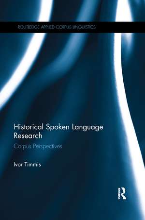 Historical Spoken Language Research: Corpus Perspectives de Ivor Timmis