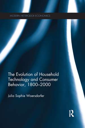 The Evolution of Household Technology and Consumer Behavior, 1800-2000 de Julia Sophie Woersdorfer