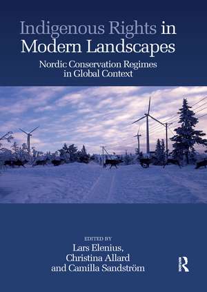 Indigenous Rights in Modern Landscapes: Nordic Conservation Regimes in Global Context de Lars Elenius