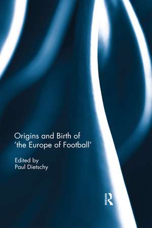 Origins and Birth of the Europe of football de Paul Dietschy