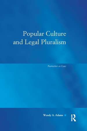 Popular Culture and Legal Pluralism: Narrative as Law de Wendy A Adams