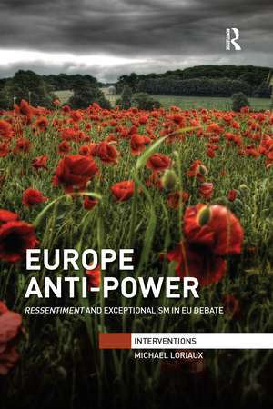 Europe Anti-Power: Ressentiment and Exceptionalism in EU Debate de Michael Loriaux