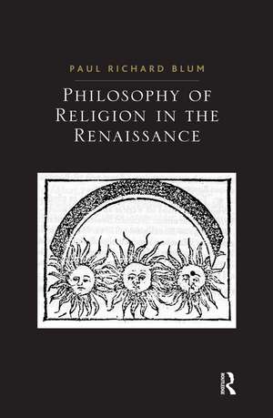 Philosophy of Religion in the Renaissance de Paul Richard Blum