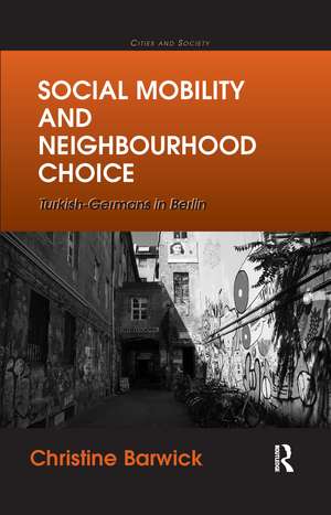 Social Mobility and Neighbourhood Choice: Turkish-Germans in Berlin de Christine Barwick