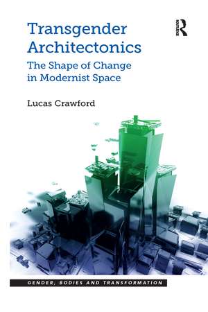 Transgender Architectonics: The Shape of Change in Modernist Space de Lucas Crawford