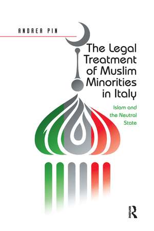 The Legal Treatment of Muslim Minorities in Italy: Islam and the Neutral State de Andrea Pin