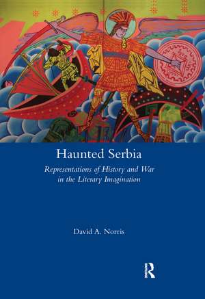 Haunted Serbia: Representations of History and War in the Literary Imagination de David Norris