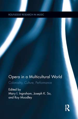 Opera in a Multicultural World: Coloniality, Culture, Performance de Mary Ingraham