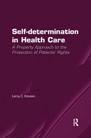 Self-determination in Health Care: A Property Approach to the Protection of Patients' Rights de Leroy C. Edozien