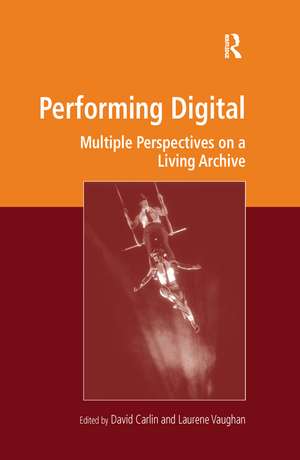 Performing Digital: Multiple Perspectives on a Living Archive de David Carlin