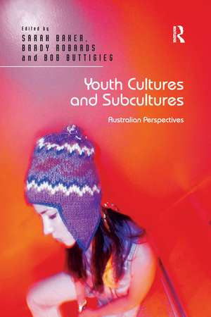 Youth Cultures and Subcultures: Australian Perspectives de Sarah Baker