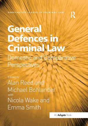 General Defences in Criminal Law: Domestic and Comparative Perspectives de Alan Reed