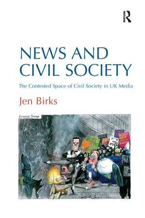 News and Civil Society: The Contested Space of Civil Society in UK Media de Jen Birks