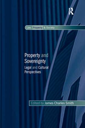 Property and Sovereignty: Legal and Cultural Perspectives de James Charles Smith