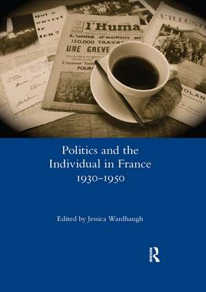 Politics and the Individual in France 1930-1950 de Jessica Wardhaugh