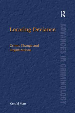 Locating Deviance: Crime, Change and Organizations de Gerald Mars