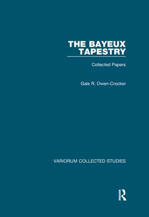 The Bayeux Tapestry: Collected Papers de Gale R. Owen-Crocker