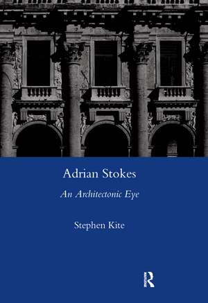 Adrian Stokes: An Architectonic Eye de Stephen Kite