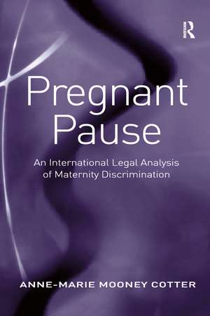 Pregnant Pause: An International Legal Analysis of Maternity Discrimination de Anne-Marie Mooney Cotter