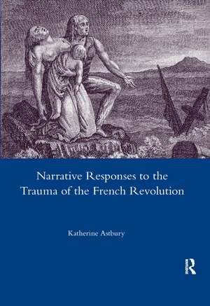 Narrative Responses to the Trauma of the French Revolution de Katherine Astbury