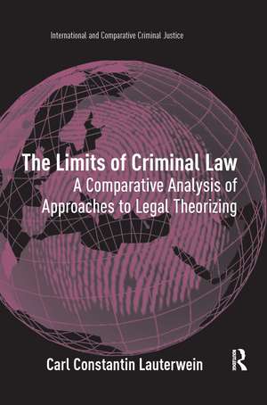 The Limits of Criminal Law: A Comparative Analysis of Approaches to Legal Theorizing de Carl Constantin Lauterwein