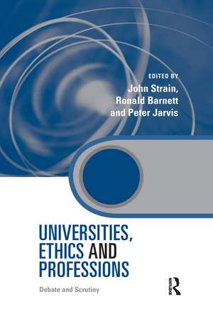 Universities, Ethics and Professions: Debate and Scrutiny de John Strain